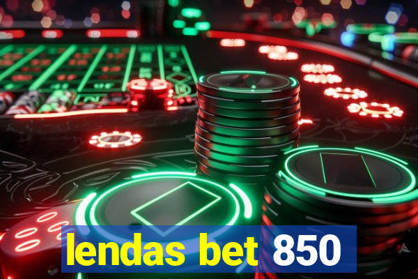 lendas bet 850